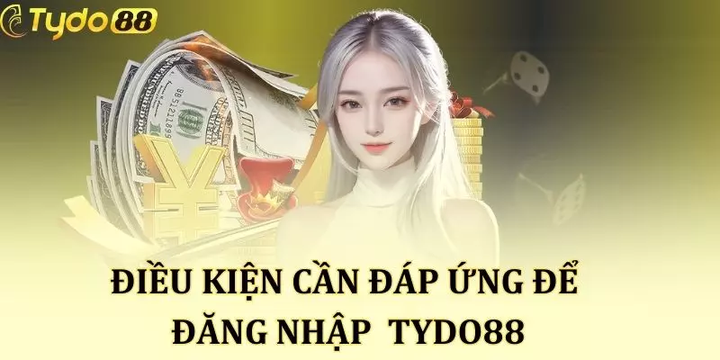 Điều kiện để đăng nhập vào TYDO88