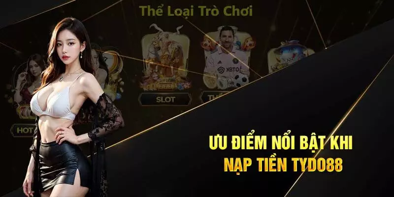 Lý do gì khiến nhiều cá thủ nạp tiền Tydo88?