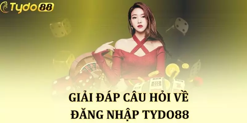 Hướng dẫn và giải đáp các câu hỏi khi đăng nhập Tydo88